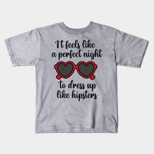 It Feels Like a Perfect Night to Dress Up Like Hipsters Taylor Swift Kids T-Shirt
